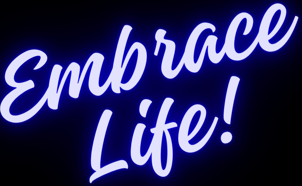 Embrace Life!
